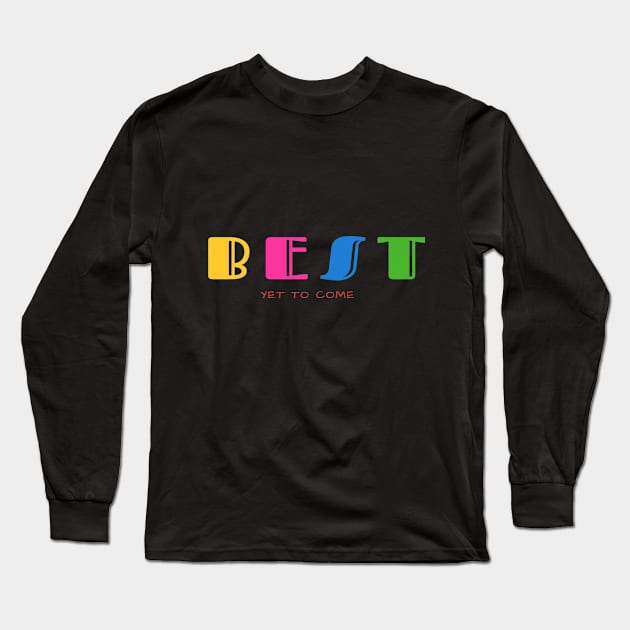 Best is yet to come Long Sleeve T-Shirt by Rajan's Collection